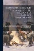 Recherches historiques et politiques sur les Etats-Unis de l'Amerique Septentrionale: Ou l'on traite des establissemens des treize colonies, de leurs