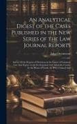 An Analytical Digest of the Cases Published in the New Series of the Law Journal Reports: And in All the Reports of Decisions in the Courts of Common