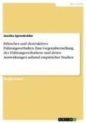 Ethisches und destruktives Führungsverhalten. Eine Gegenüberstellung des Führungsverhaltens und deren Auswirkungen anhand empirischer Studien