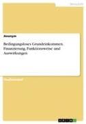 Bedingungsloses Grundeinkommen. Finanzierung, Funktionsweise und Auswirkungen