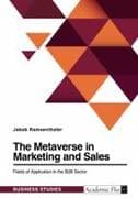The Metaverse in Marketing and Sales. Fields of Application in the B2B Sector