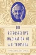 The Retrospective Imagination of A. B. Yehoshua