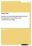 Analyse der Vertriebsmöglichkeiten für ein herstellendes Unternehmen. Auf rechtlicher Grundlage