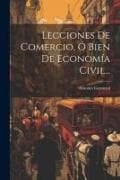 Lecciones De Comercio, Ó Bien De Economía Civil