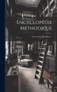 Encyclopédie Méthodique: Ou Par Ordre De Matiéres