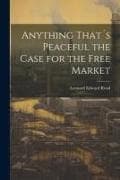 Anything That´s Peaceful the Case for the Free Market