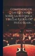 Compendio De Las Lecciones Sobre La Retórica Y Bellas Letras De Hugo Blair
