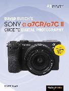 David Busch's Sony Alpha A7cr/A7c II Guide to Digital Photography
