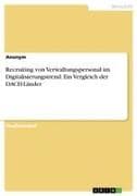 Recruiting von Verwaltungspersonal im Digitalisierungstrend. Ein Vergleich der DACH-Länder