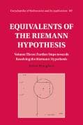 Equivalents of the Riemann Hypothesis: Volume 3, Further Steps towards Resolving the Riemann Hypothesis