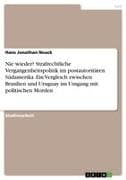 Nie wieder? Strafrechtliche Vergangenheitspolitik im postautoritären Südamerika. Ein Vergleich zwischen Brasilien und Uruguay im Umgang mit politischen Morden