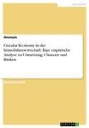 Circular Economy in der Immobilienwirtschaft. Eine empirische Analyse zu Umsetzung, Chancen und Risiken
