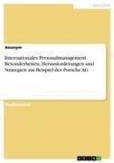 Internationales Personalmanagement. Besonderheiten, Herausforderungen und Strategien am Beispiel der Porsche AG