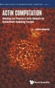 Actin Computation: Unlocking The Potential Of Actin Filaments For Revolutionary Computing Systems