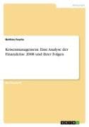 Krisenmanagement. Eine Analyse der Finanzkrise 2008 und ihrer Folgen