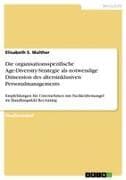 Die organisationsspezifische Age-Diversity-Strategie als notwendige Dimension des altersinklusiven Personalmanagements
