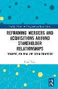 Reframing Mergers and Acquisitions around Stakeholder Relationships