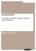 L'extradition en droit congolais. Examen des cas pratiques