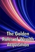 The Golden Rules of Wealth Acquisition