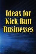 Ideas for Kick Butt Businesses