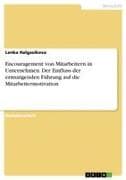 Encouragement von Mitarbeitern in Unternehmen. Der Einfluss der ermutigenden Führung auf die Mitarbeitermotivation