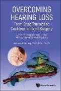 Overcoming Hearing Loss: From Drug Therapy To Cochlear Implant Surgery - Latest Advancements In The Management Of Hearing Loss