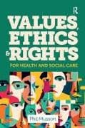 Values, Ethics and Rights for Health and Social Care