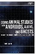 Doing Animal Studies with Androids, Aliens, and Ghosts