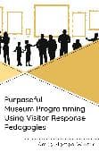 Purposeful Museum Programming Using Visitor Response Pedagogies
