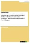 Grundsteuerreform in Deutschland. Eine ländervergleichende Analyse der ökonomischen, sozialen und politischen Auswirkungen