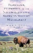 Federalism, Preemption, and the Nationalization of American Wildlife Management
