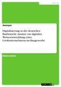 Digitalisierung in der deutschen Baubranche. Ansätze zur digitalen Weiterentwicklung eines Großunternehmens im Baugewerbe