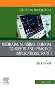 Neonatal Nursing: Clinical Concepts and Practice Implications, Part 1, An Issue of Critical Care Nursing Clinics of North America: Volume 36-1