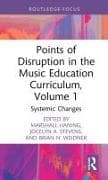 Points of Disruption in the Music Education Curriculum, Volume 1