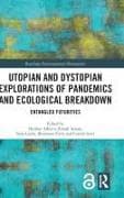 Utopian and Dystopian Explorations of Pandemics and Ecological Breakdown
