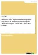 Personal- und Organisationsmanagement. Organisation, Personalbeschaffung und Weiterbildung im Fokus der 'Unser Bier GmbH'