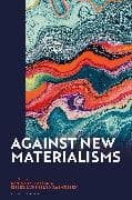 Against New Materialisms