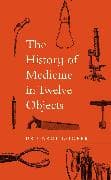 The History of Medicine in Twelve Objects