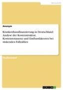Krankenhausfinanzierung in Deutschland. Analyse der Kostenstruktur, Kostenremanenz und Einflussfaktoren bei sinkenden Fallzahlen