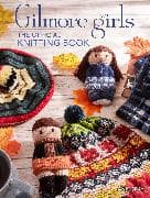 Gilmore Girls: The Official Knitting Book