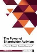 The Power of Shareholder Activism. A Force for Change in Corporate Governance?