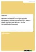 Die Bedeutung der Nobelpreisträger Ökonomie 2019 Abhijit V. Banerjee, Esther Duflo und Michael Kremer für die Entwicklungsökonomie