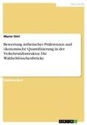 Bewertung ästhetischer Präferenzen und ökonomische Quantifizierung in der Verkehrsinfrastruktur. Die Waldschlösschenbrücke