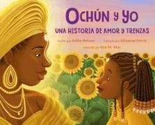 Ochún Y Yo: Una Historia de Amor Y Trenzas (Spanish Language Edition)