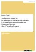 Verlustverrechnung als rechtsmissbräuchliche Gestaltung oder legitimes Steuerungsinstrument im Zusammenhang mit GmbH-Verschmelzungen?