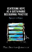 Centering Hope as a Sustainable Decolonial Practice