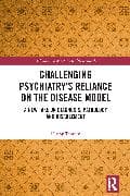 Challenging Psychiatry’s Reliance on the Disease Model