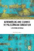 Lifeworlds and Change in Palestinian Education