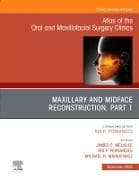Maxillary and Midface Reconstruction, Part 1, An Issue of Atlas of the Oral & Maxillofacial Surgery Clinics: Volume 32-2