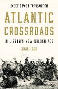 Atlantic Crossroads in Lisbon’s New Golden Age, 1668–1750